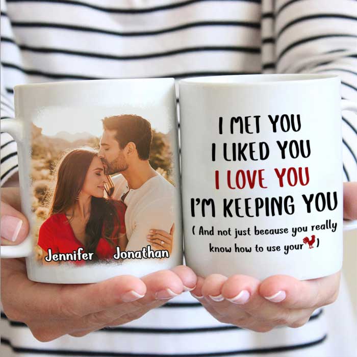 I Met You I Love You I’M Keeping You – Upload Image, Gift For Couples – Personalized Mug