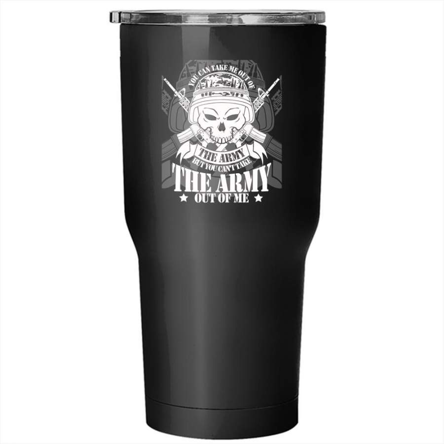 You Can’t Take The Army Out Of Me Tumbler 30 oz Stainless Steel, Gift For Veteran Travel Mug