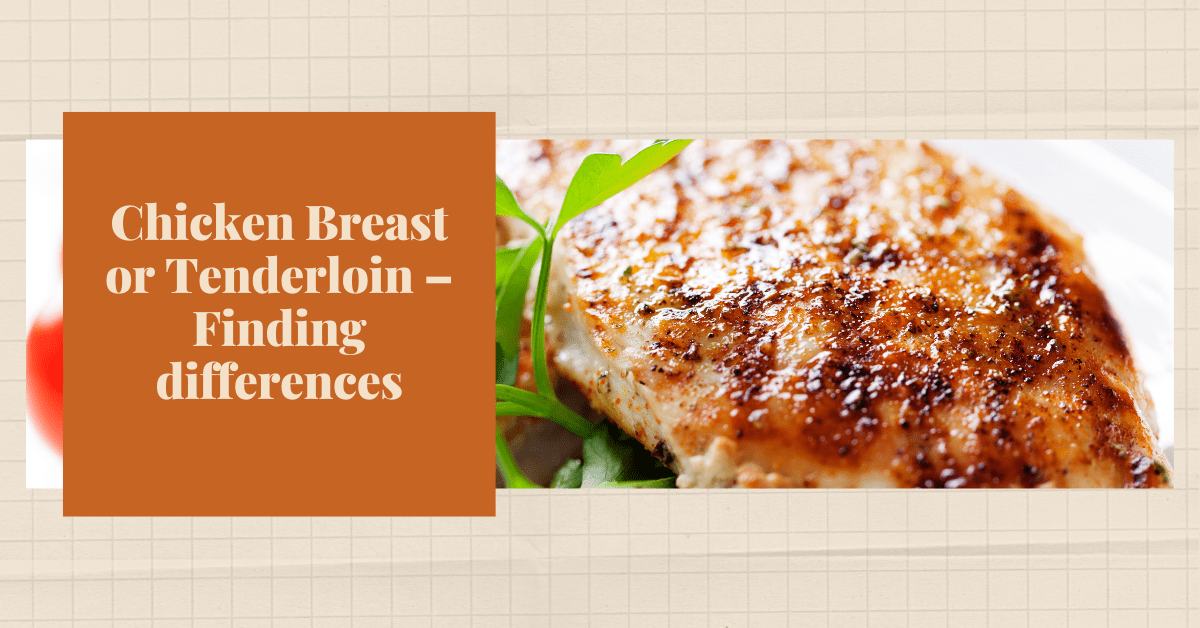 Chicken Breast or Tenderloin – Finding differences