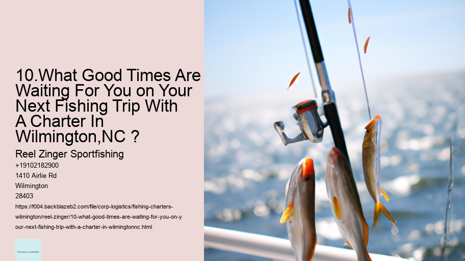 10.What Good Times Are Waiting For You on Your Next Fishing Trip With A Charter In Wilmington,NC ?  