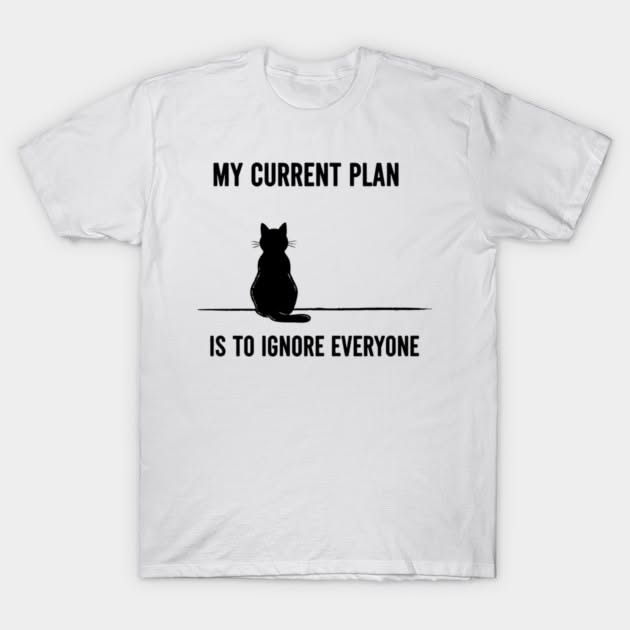 My Current Plan Is to Ignore Everyon …