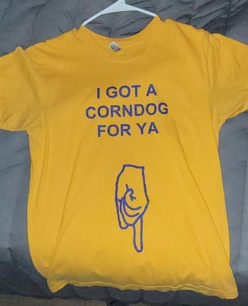 I Got a Corndog for Ya T-Shirt – F …