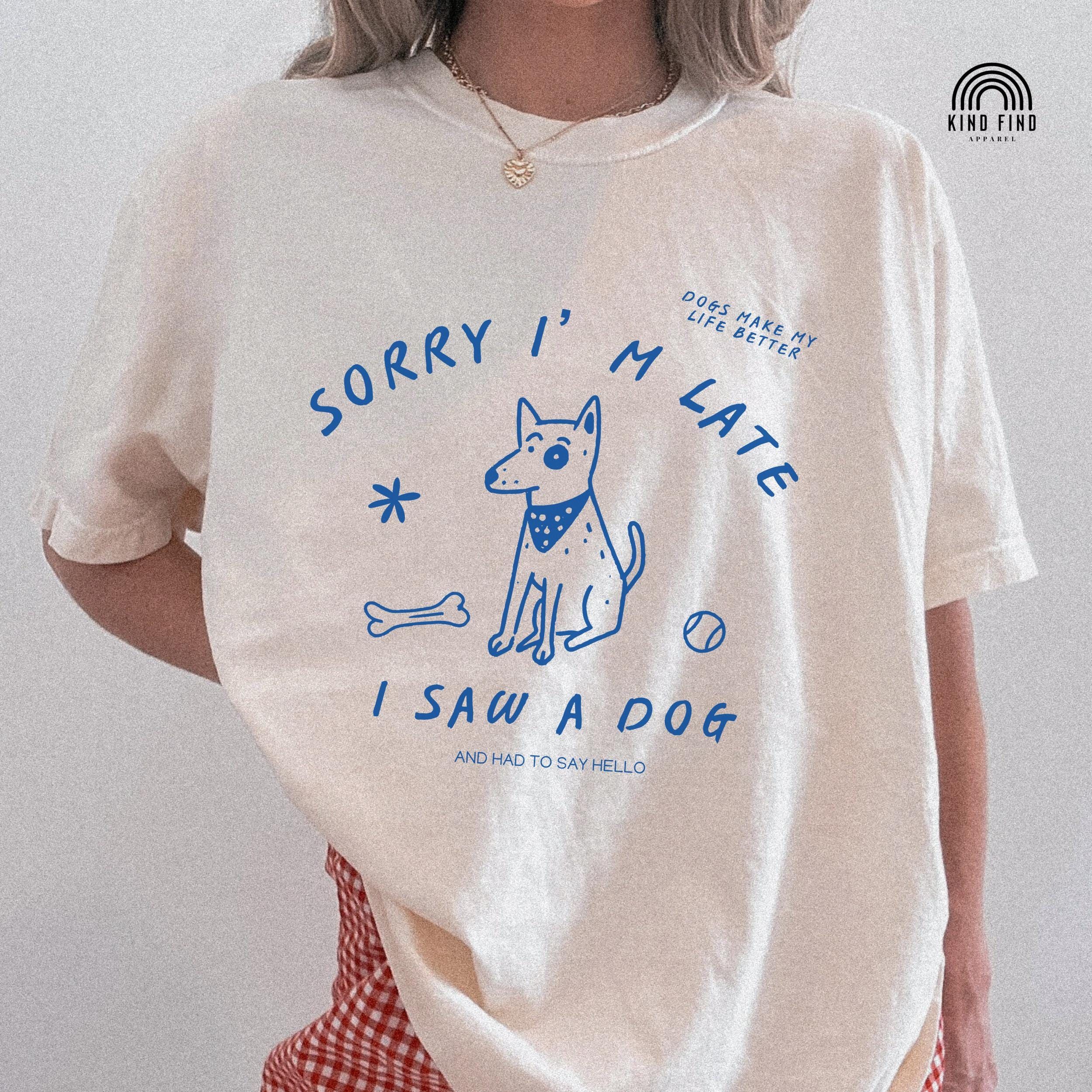Sorry I’m Late I Saw A Dog Shi &hellip;