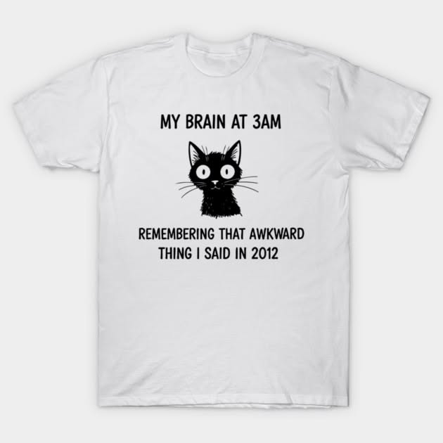 My Brain at 3AM T-Shirt – Awkward …