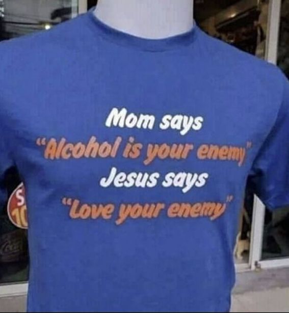 Alcohol Is Your Enemy Love Your Enem …