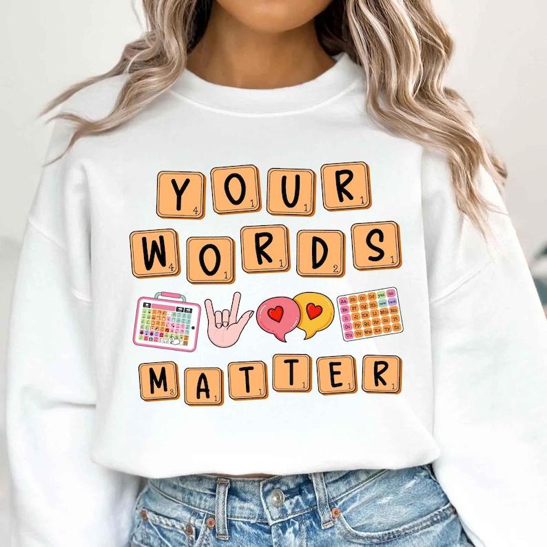 Your Words Matter Sweatshirt Or T-Sh …