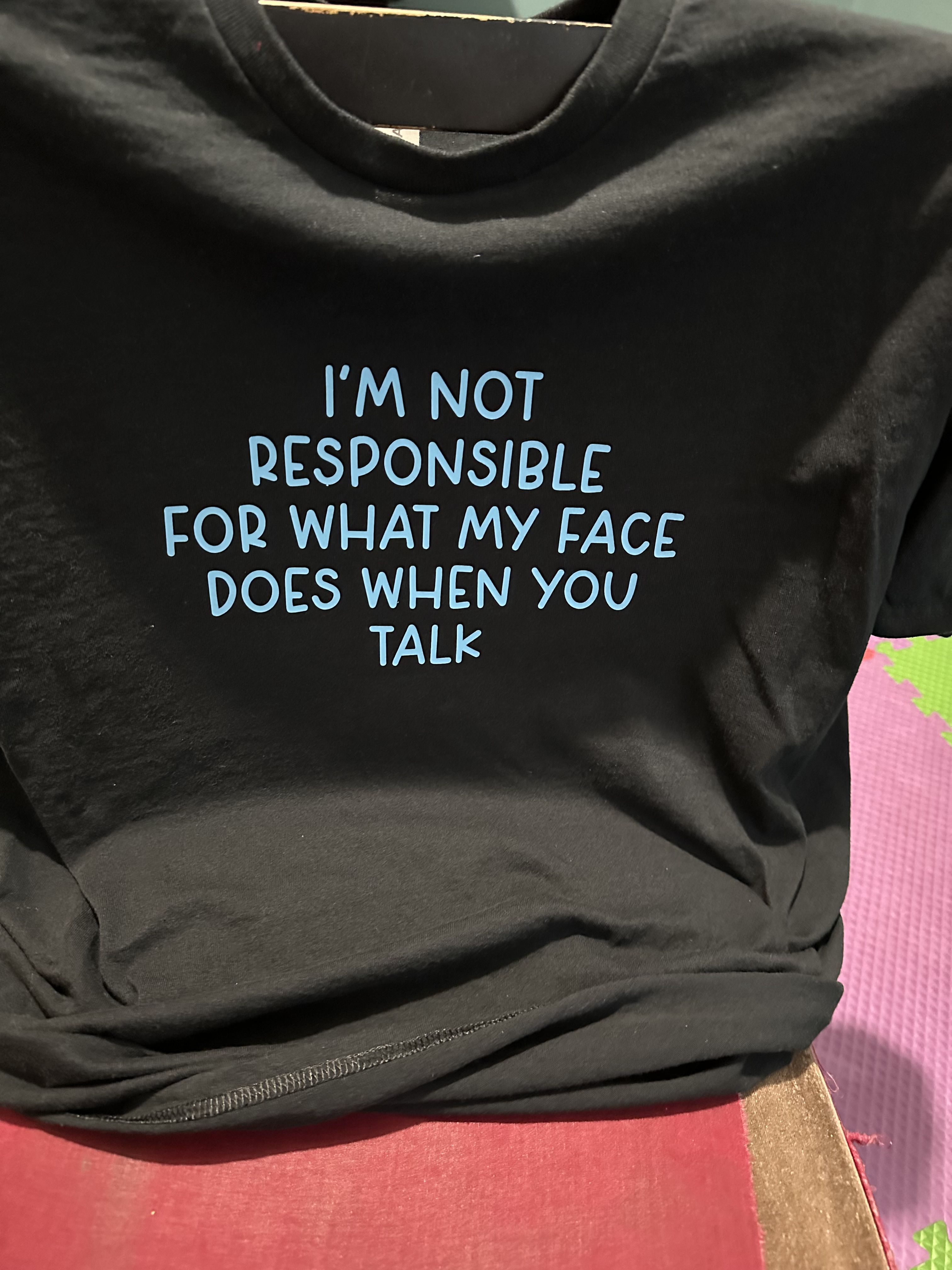 Not Responsible for What My Face Doe …