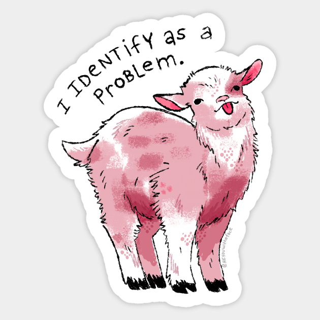 I Identify As A Problem Goat Sticker