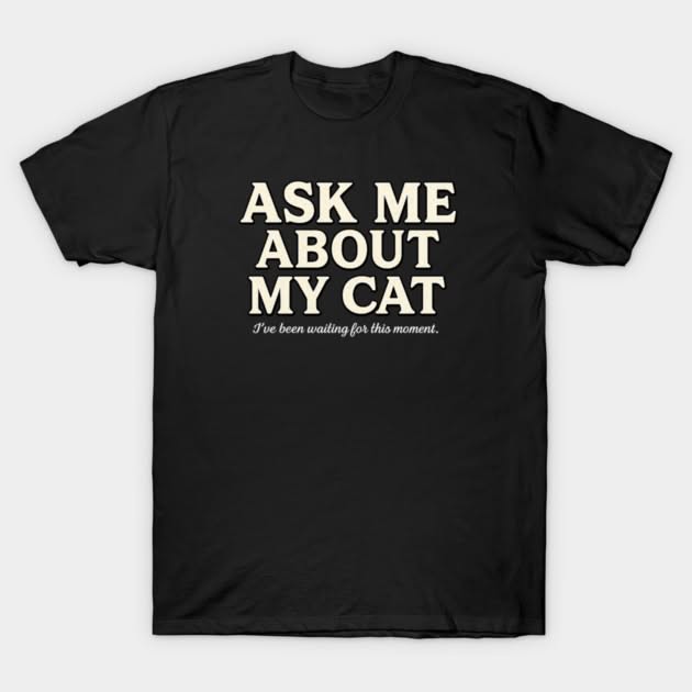 Ask Me About My Cat T-Shirt – Funn …