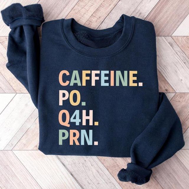 Nurse Caffeine PO Q4H PRN Sweatshirt …