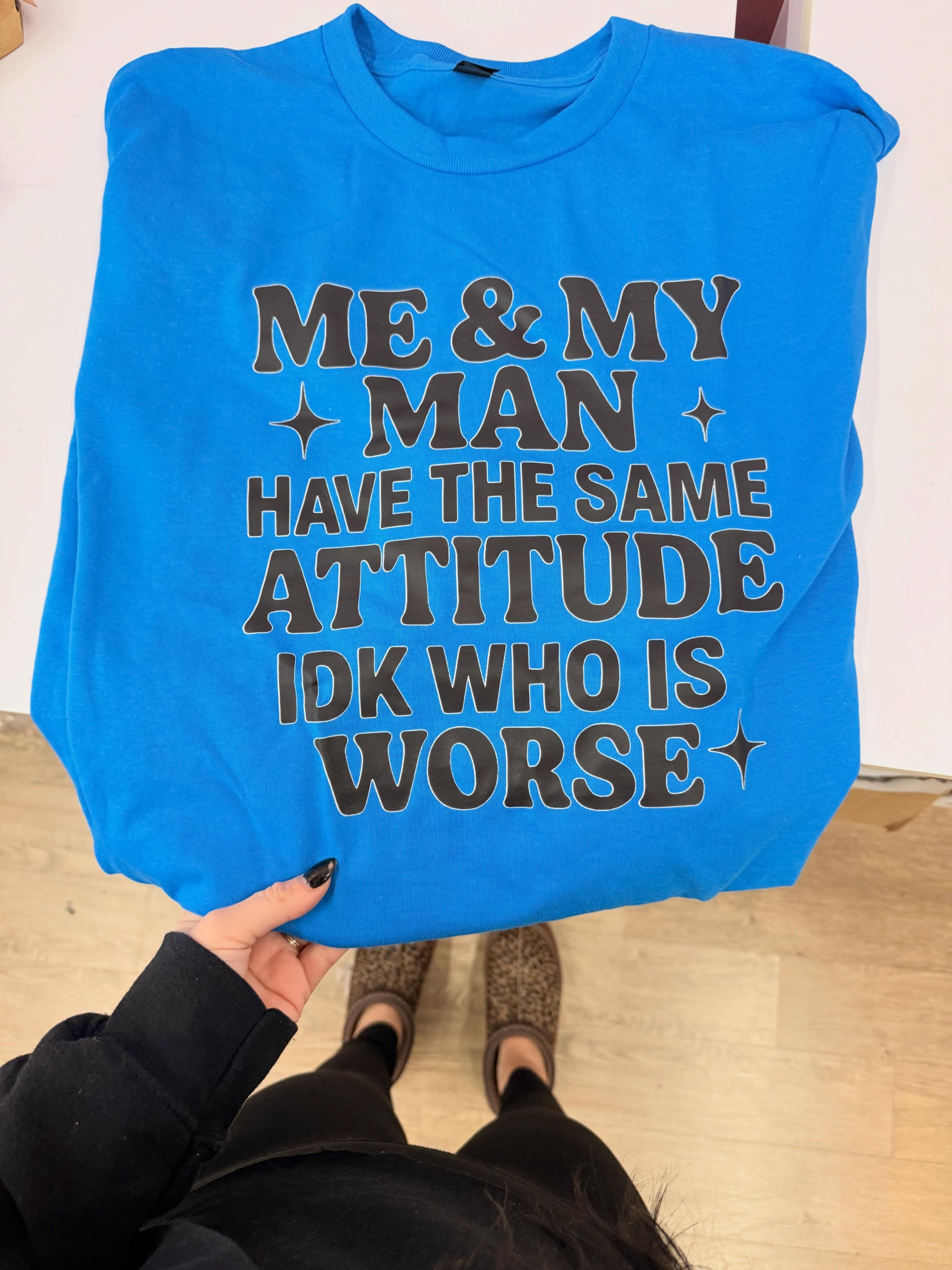 Me and My Man Have the Same Attitude …