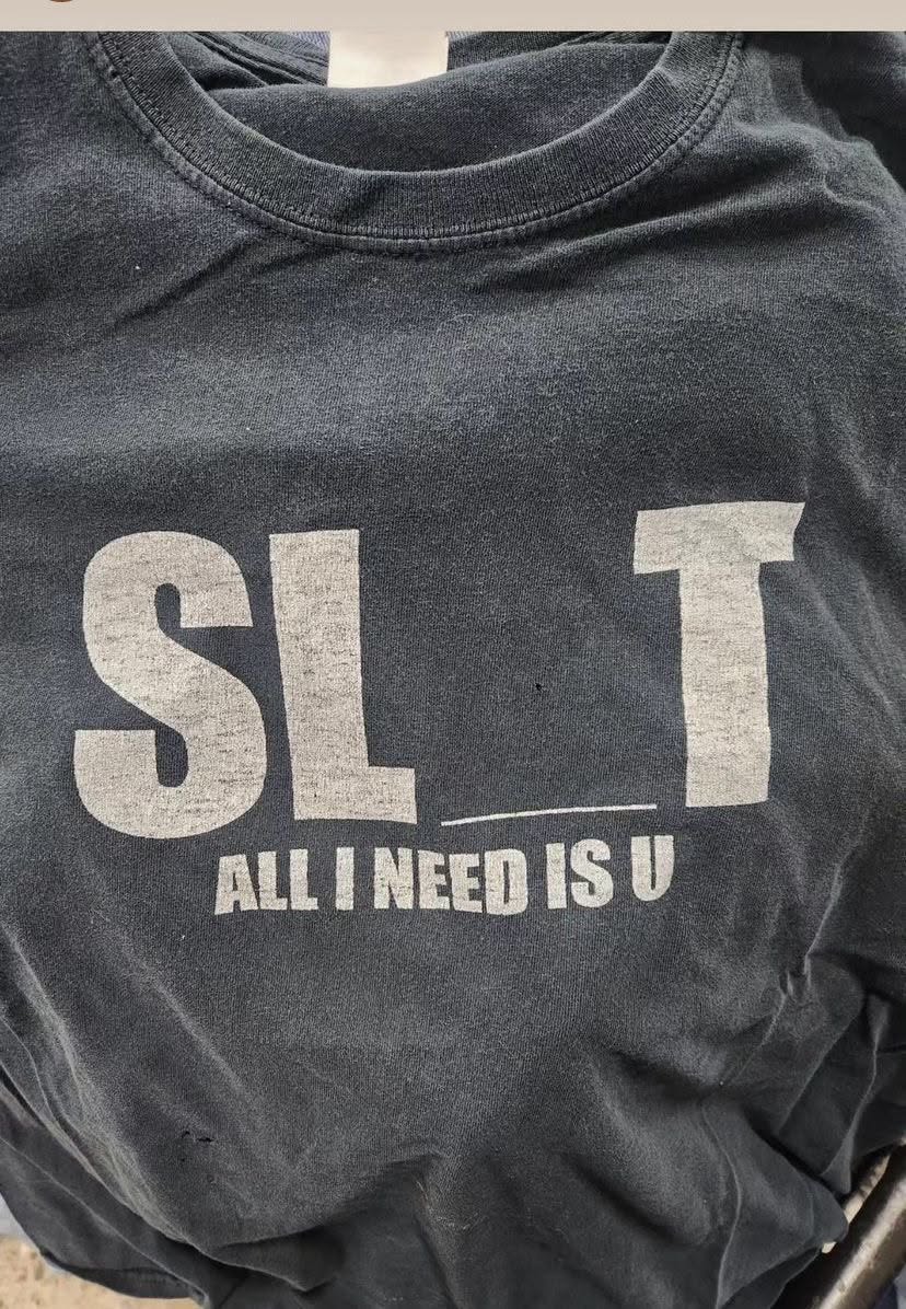 SLUT All I Need Is U T-Shirt – Rud …