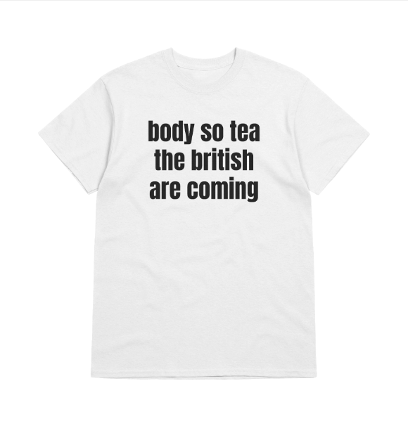 Body So Tea the British Are Coming T &hellip;