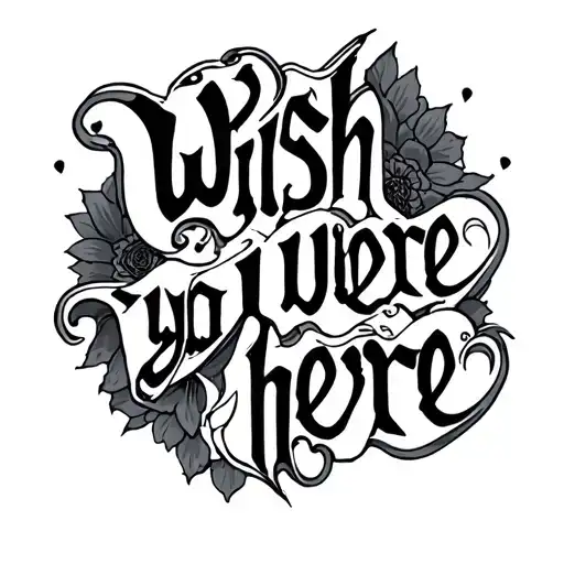 A Tatoo Containing The Phrase Wish You Were Here And Has A Gothic Approach