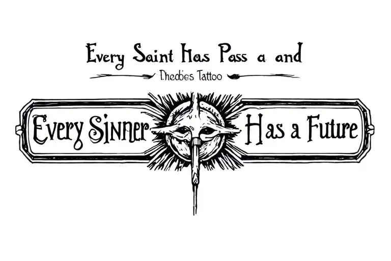 Every Saint Has A Pass And Every Sinner Has A Future Tattoo Ideas