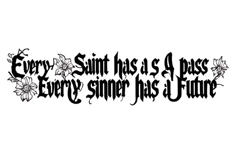 Every Saint Has A Pass And Every Sinner Has A Future Tattoo Ideas