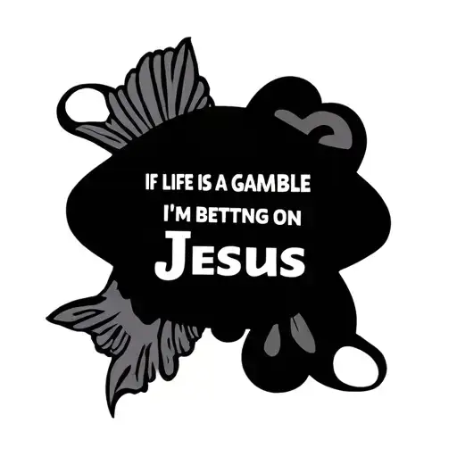 If Life Is A Gamble I'm Betting On Jesus