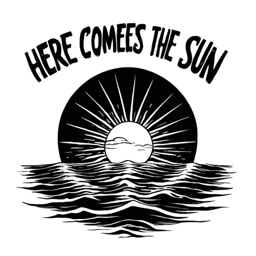 Half A Sun Rising Over An Ocean With The Words Here Comes The Sun Going Down Under It