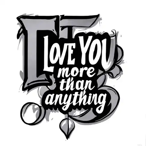 Behind The Letter T Is Written I Love You More Than Anything