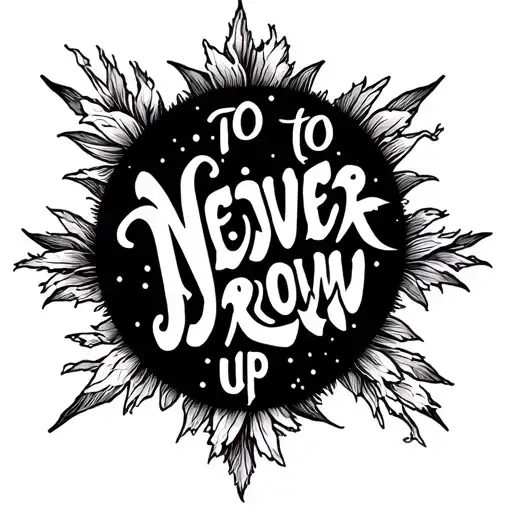 A Black And White Tattoo Telling To Never Grow Up