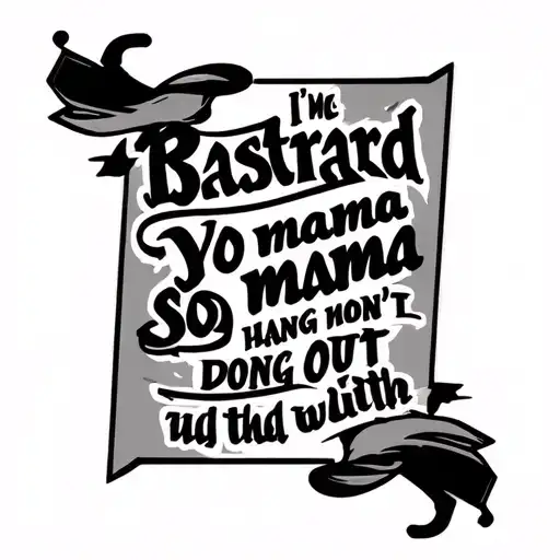 I'm The Bastard Yo Mama Said Don't Hang Out With - Writing On Forearm And Mini Graphic Next To It