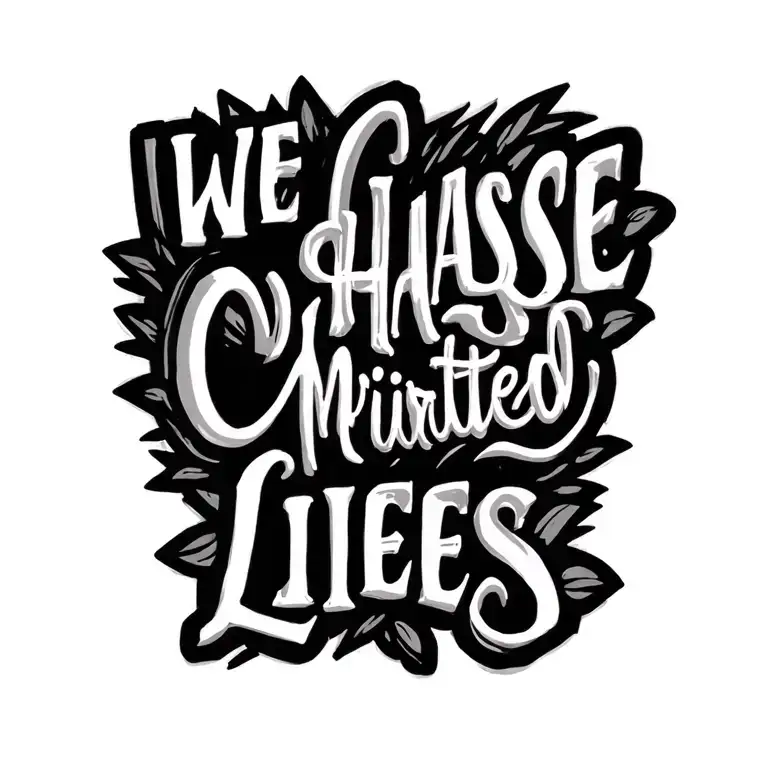We Chase Mitprinted Lies Quote