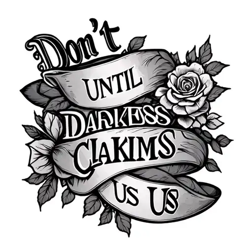 Don't Tattoo That Says Until Darkness Claims Us