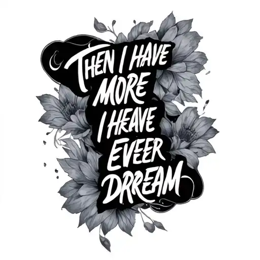 Then I Have More Then I Have Ever Dared Dream Writing Quote