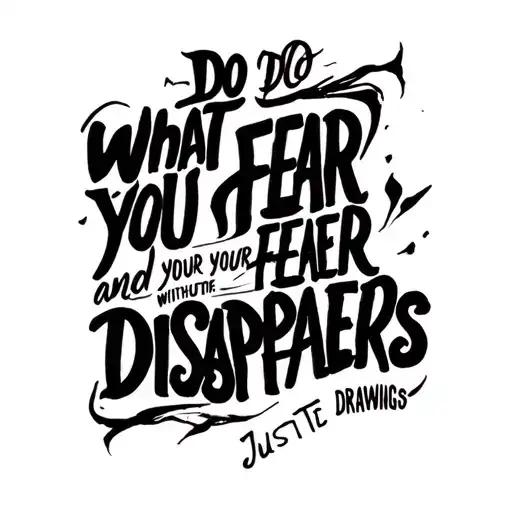 A Quote Sayin Do What You Fear And Your Feaer Disappears Just Te Quote Without Drawings