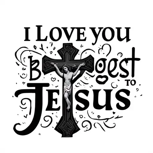 I Love You Biggest To Jesus With Crosses