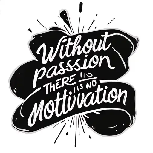 Without Passion There Is No Motivation Quote