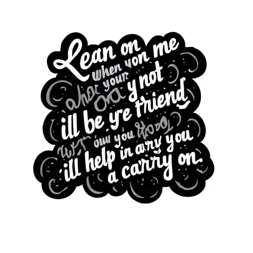 Lean On Me When Your Not Strong Ill Be You're Friend Ill Help You Carry On Lyrics In A Cloud