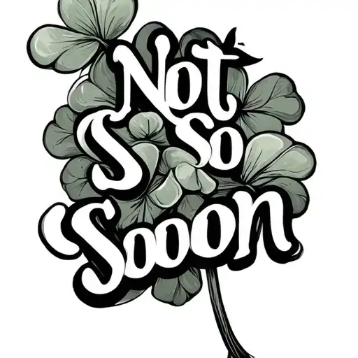 The Words Not So Soon And A Clover Intertwined