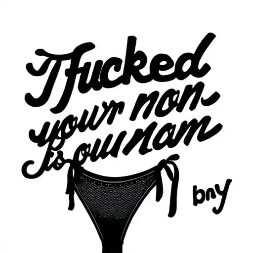 I Fucked Your Mom In Black Cursive And A Thong