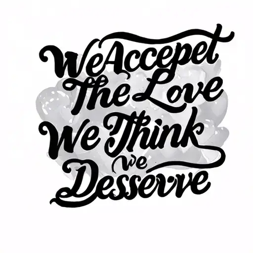 We Accept The Love We Think We Deserve Written
