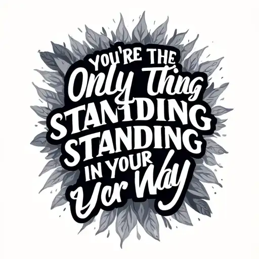 Quote You're The Only Thing Standing In Your Way