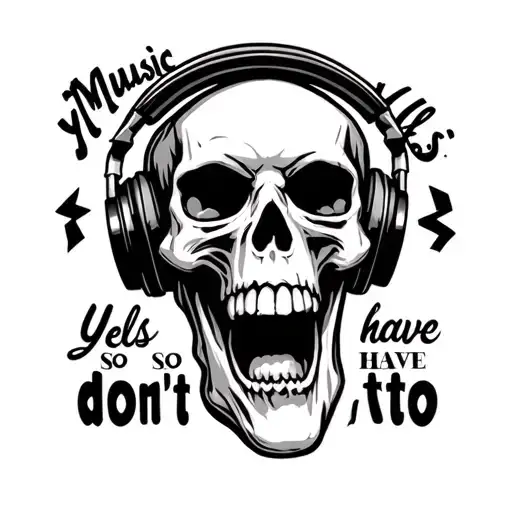 Yelling Skull With Headphones And Lettering That Says My Music Yells So I Don't Have To