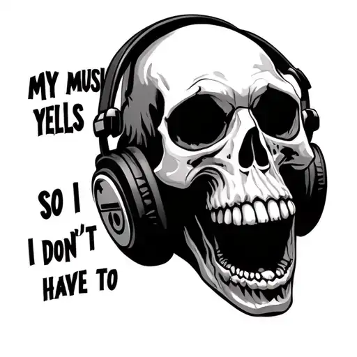 Yelling Skull With Headphones And Lettering That Says My Music Yells So I Don't Have To