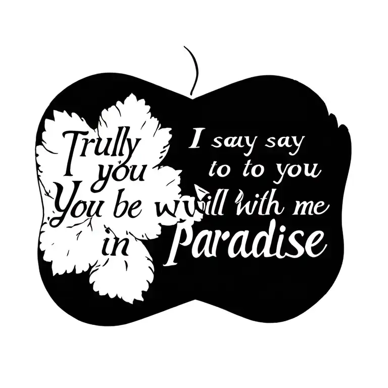 Truly I Say To You You Will Be With Me In Paradise' In A Script Font