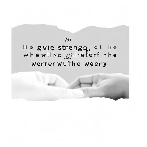 He Gives Strength To The Weary And Increases The Power Of The Weak