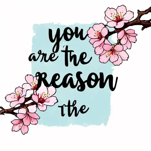 You Are The Reason Quote Tattoo With Small Cherry Blossom Detail