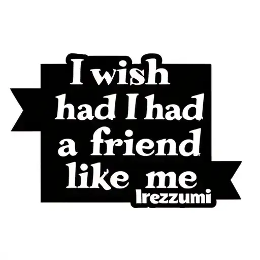 I Wish I Had A Friend Like Me Quote