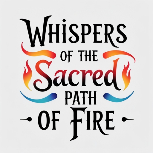 Whispers of the Sacred Path of Fire