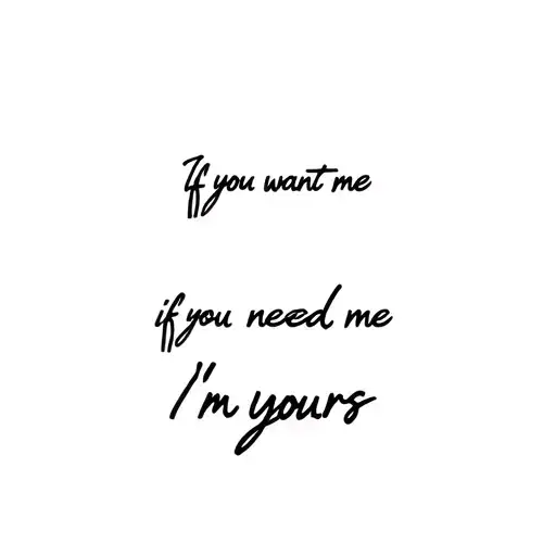 Abstract Phrases If You Want Me If You Need Me I'm Yours