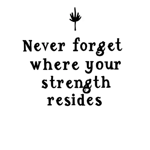 Never Forget Where Your Strength Resides