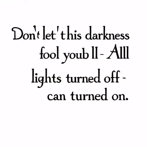 Fineline Tattoo Saying Don't Let This Darkness Fool Youall Lights Turned Off Can Be Turned On