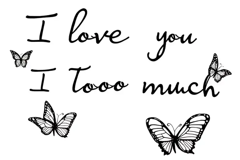 I Love You Too Much Un Chingo In Cursive Handwriting With Butterflies