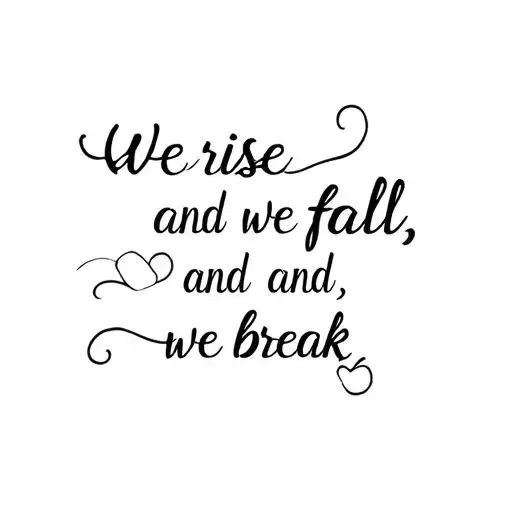 We Rise And We Fall And We Break
