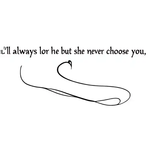 You'll Always Love Her But She'll Never Choose You