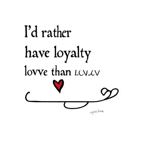 I'd Rather Have Loyalty Than Love